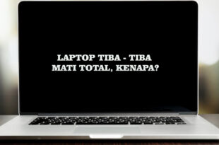 Kenapa Laptop Tiba - Tiba Mati Total